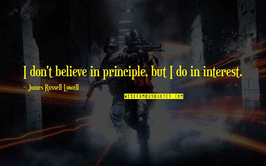 Atalhos Excel Quotes By James Russell Lowell: I don't believe in principle, but I do