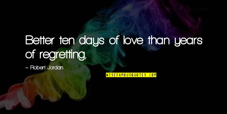 Atangana Quotes By Robert Jordan: Better ten days of love than years of