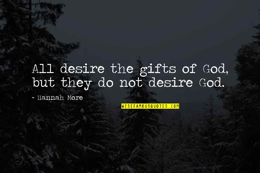 Atapat Quotes By Hannah More: All desire the gifts of God, but they