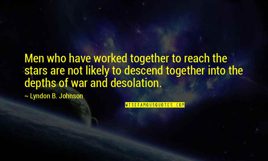 Atasoy Akademik Quotes By Lyndon B. Johnson: Men who have worked together to reach the