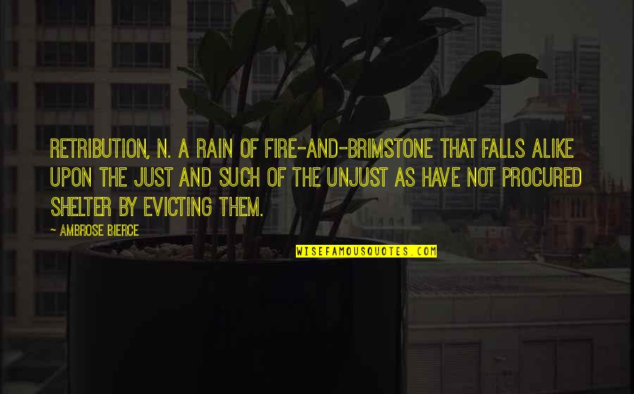 Atayal People Quotes By Ambrose Bierce: RETRIBUTION, n. A rain of fire-and-brimstone that falls