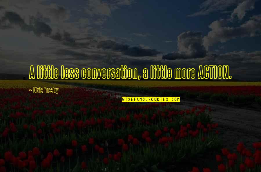 Ateismo Imagenes Quotes By Elvis Presley: A little less conversation, a little more ACTION.