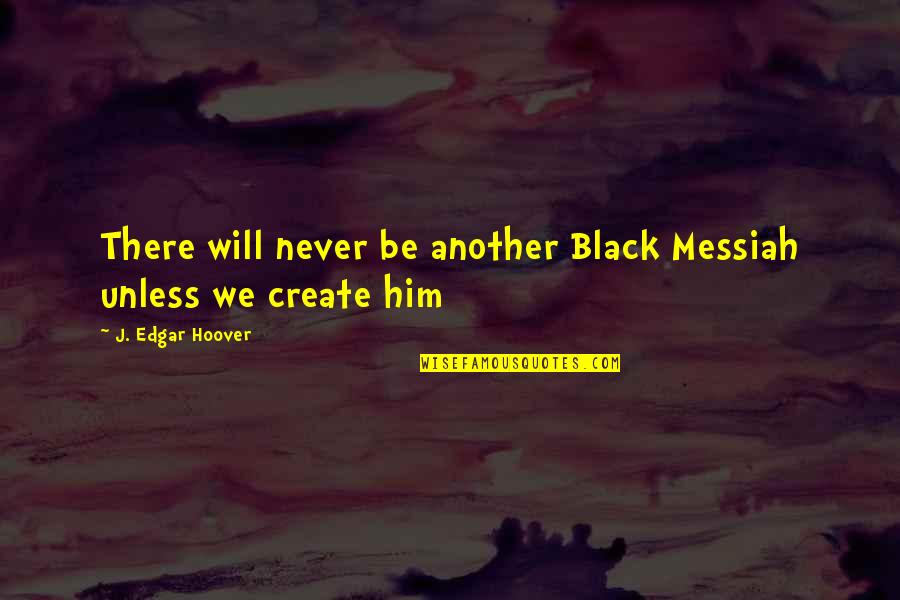 Ateismo Imagenes Quotes By J. Edgar Hoover: There will never be another Black Messiah unless