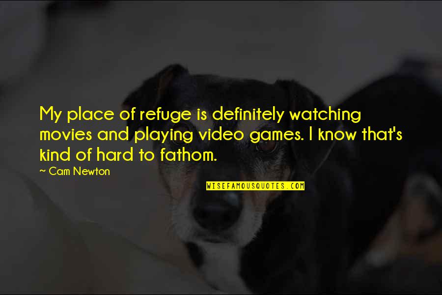 Atemtechnik Quotes By Cam Newton: My place of refuge is definitely watching movies