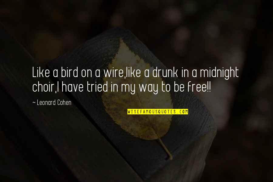 Atentado De Las Torres Quotes By Leonard Cohen: Like a bird on a wire,like a drunk