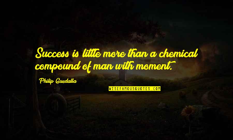 Atento Capital Quotes By Philip Guedalla: Success is little more than a chemical compound