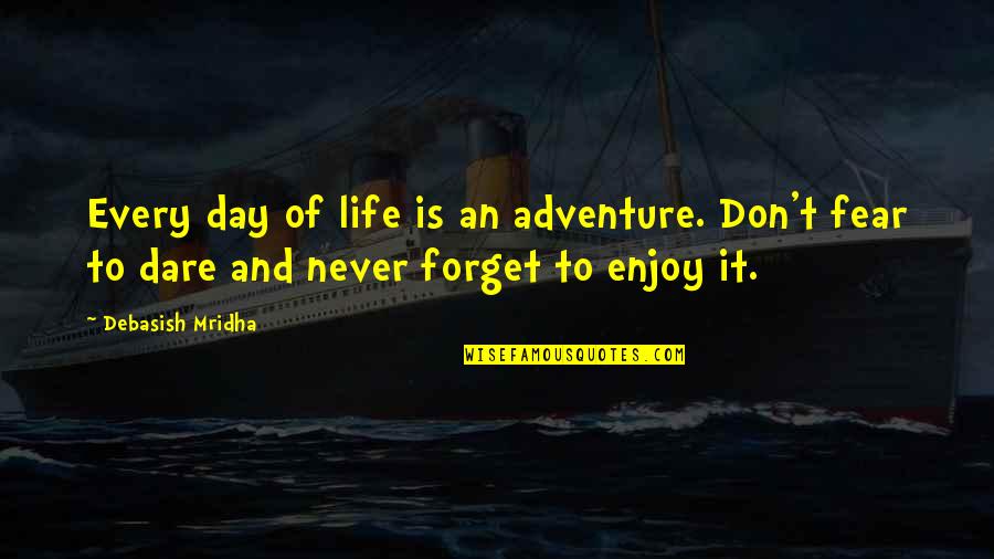 Atentos Coomeva Quotes By Debasish Mridha: Every day of life is an adventure. Don't