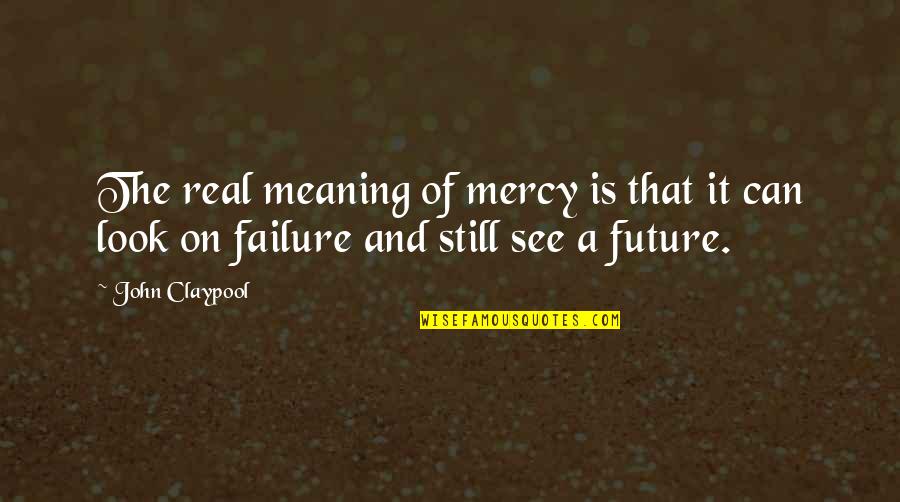 Atenuar Dicionario Quotes By John Claypool: The real meaning of mercy is that it