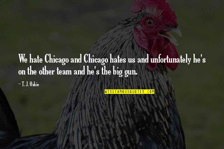 Athe Quotes By T. J. Oshie: We hate Chicago and Chicago hates us and