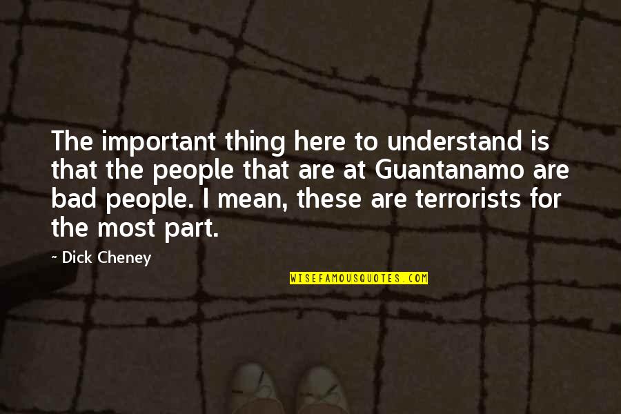 Athena Cykes Quotes By Dick Cheney: The important thing here to understand is that