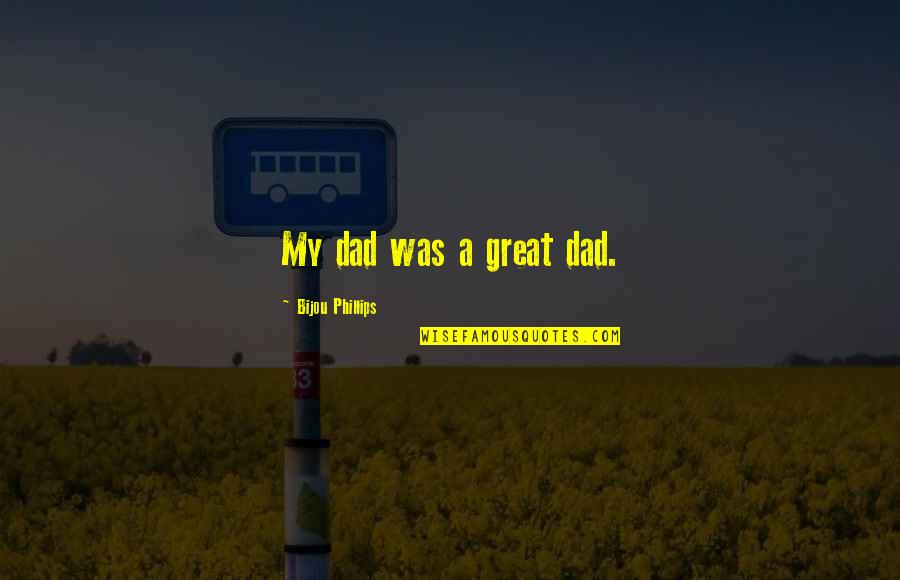 Athena God Quotes By Bijou Phillips: My dad was a great dad.