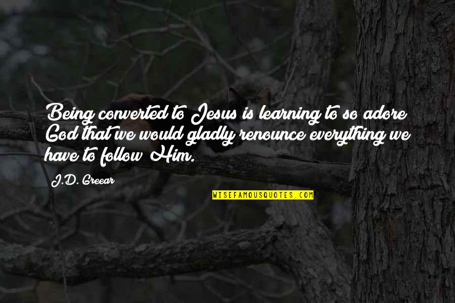 Athenaeus Cheesecake Quotes By J.D. Greear: Being converted to Jesus is learning to so