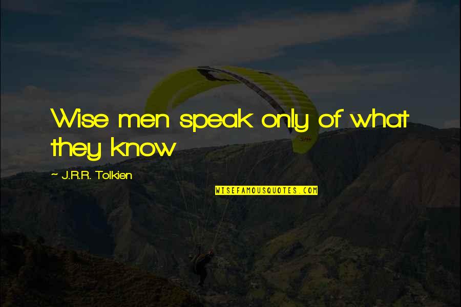 Athenee Royal Quotes By J.R.R. Tolkien: Wise men speak only of what they know