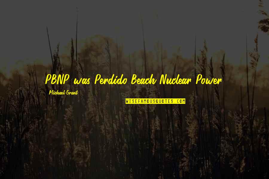 Athman Oc Quotes By Michael Grant: PBNP was Perdido Beach Nuclear Power.