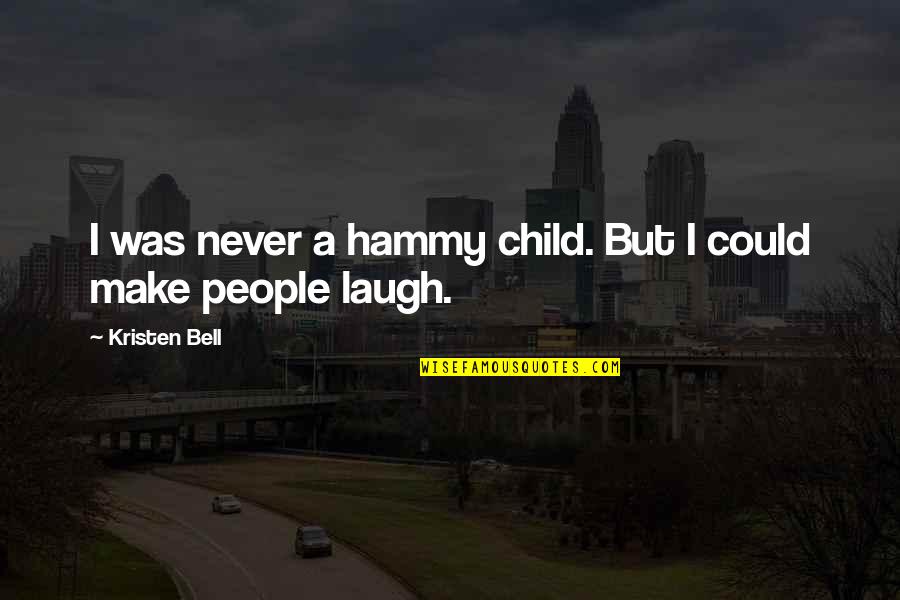 Athrogate Quotes By Kristen Bell: I was never a hammy child. But I