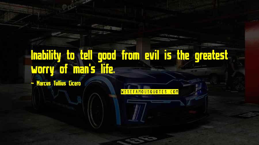 Atiende Al Quotes By Marcus Tullius Cicero: Inability to tell good from evil is the