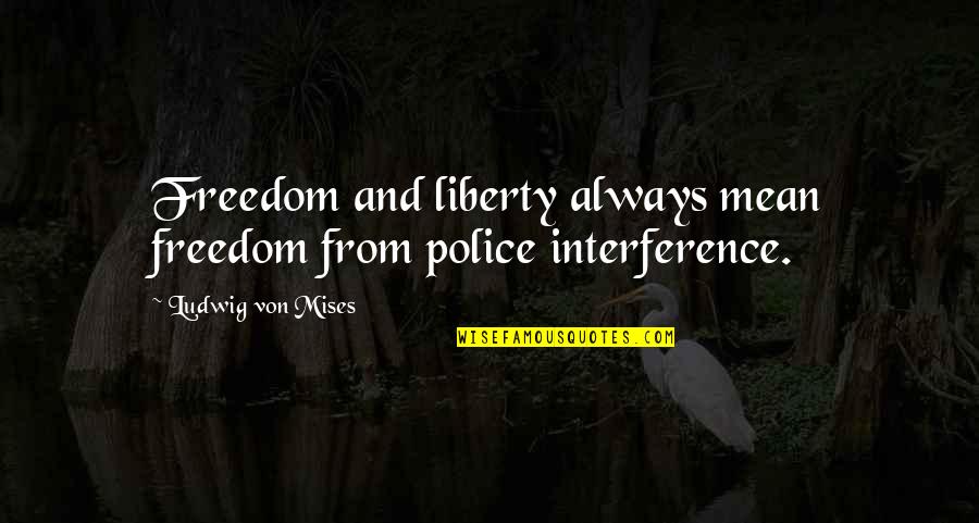 Atilla Ilhan Quotes By Ludwig Von Mises: Freedom and liberty always mean freedom from police