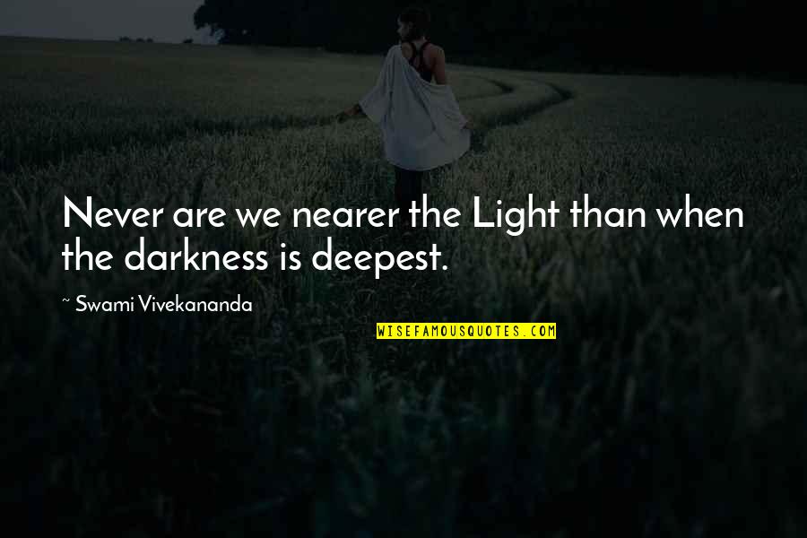 Atisbos Significado Quotes By Swami Vivekananda: Never are we nearer the Light than when