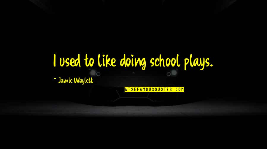 Atiyah Ahmed Quotes By Jamie Waylett: I used to like doing school plays.
