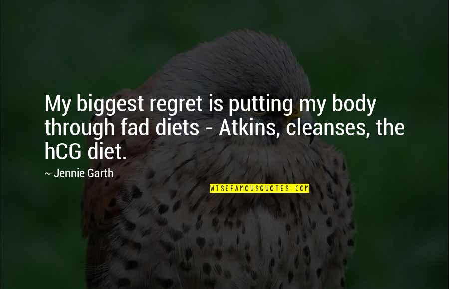 Atkins Diet Quotes By Jennie Garth: My biggest regret is putting my body through