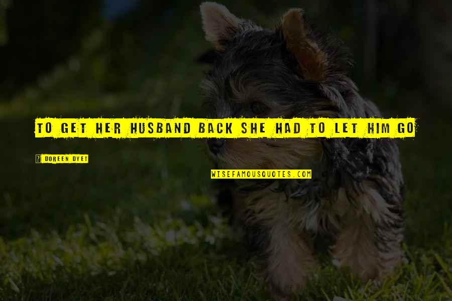 Atl Marcus Quotes By Doreen Dyet: To get her husband back she had to