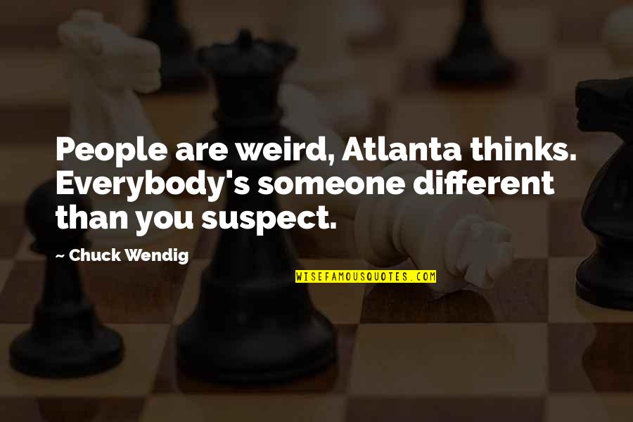 Atlanta's Quotes By Chuck Wendig: People are weird, Atlanta thinks. Everybody's someone different