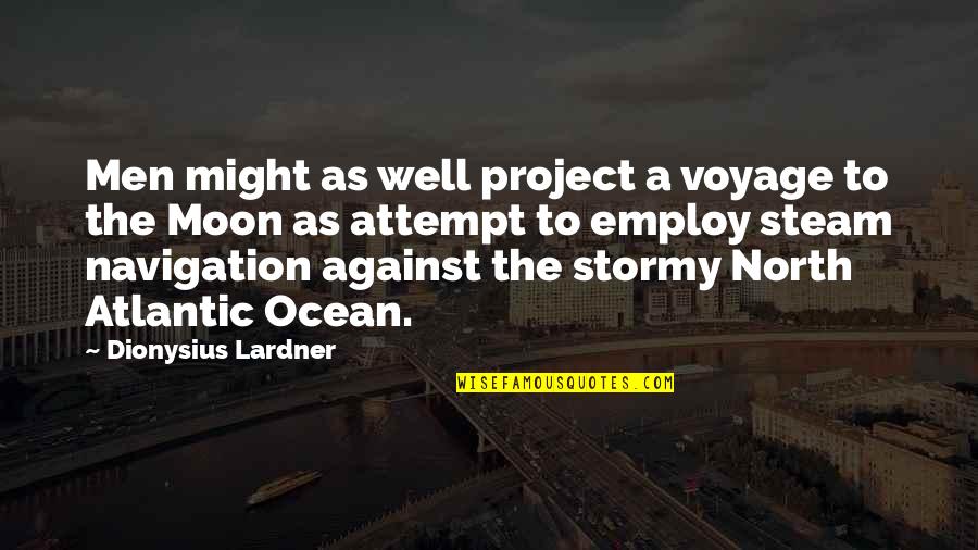 Atlantic's Quotes By Dionysius Lardner: Men might as well project a voyage to