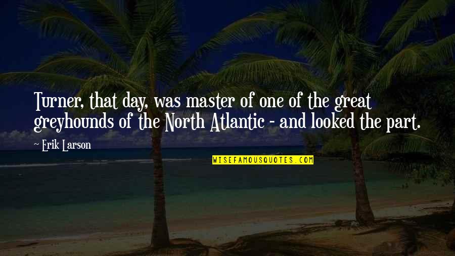 Atlantic's Quotes By Erik Larson: Turner, that day, was master of one of