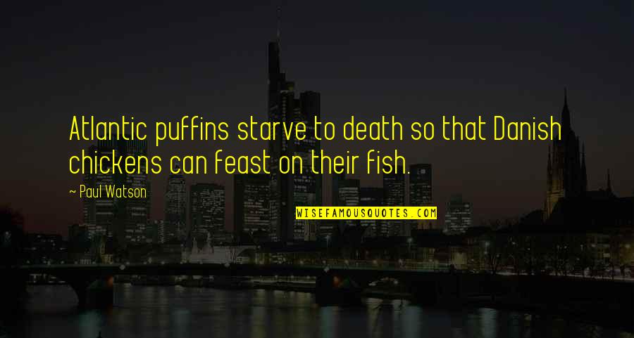 Atlantic's Quotes By Paul Watson: Atlantic puffins starve to death so that Danish