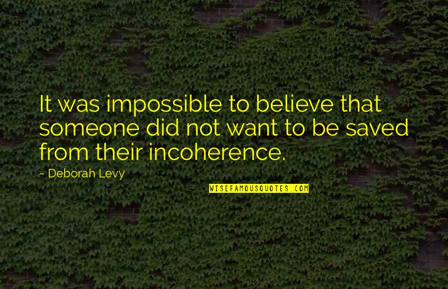 Atm College Quotes By Deborah Levy: It was impossible to believe that someone did