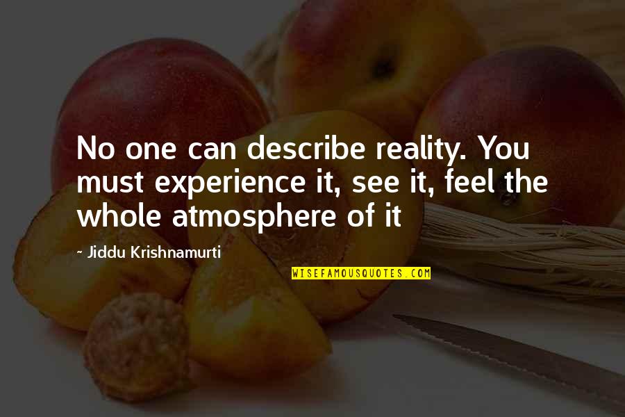 Atmosphere Quotes By Jiddu Krishnamurti: No one can describe reality. You must experience