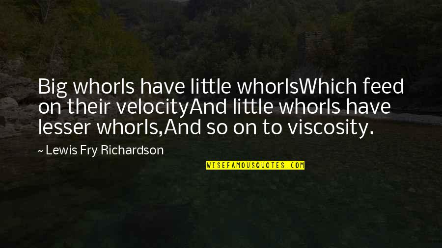 Atmosphere Quotes By Lewis Fry Richardson: Big whorls have little whorlsWhich feed on their