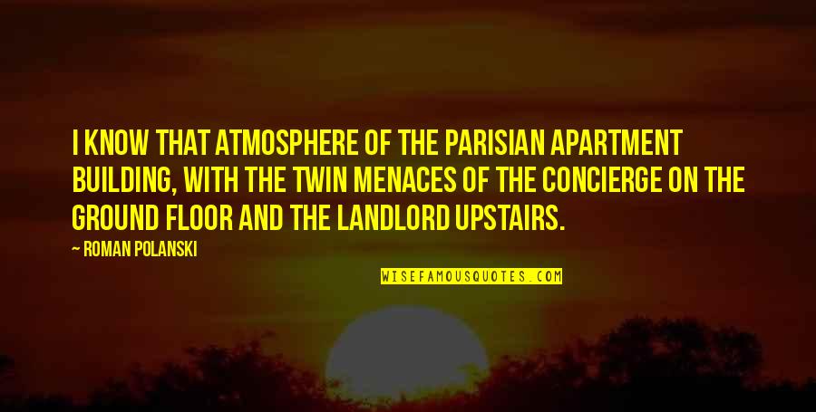 Atmosphere Quotes By Roman Polanski: I know that atmosphere of the Parisian apartment