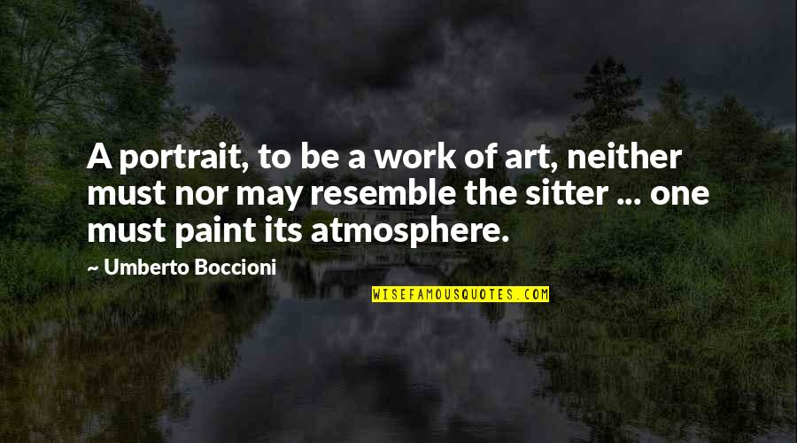 Atmosphere Quotes By Umberto Boccioni: A portrait, to be a work of art,