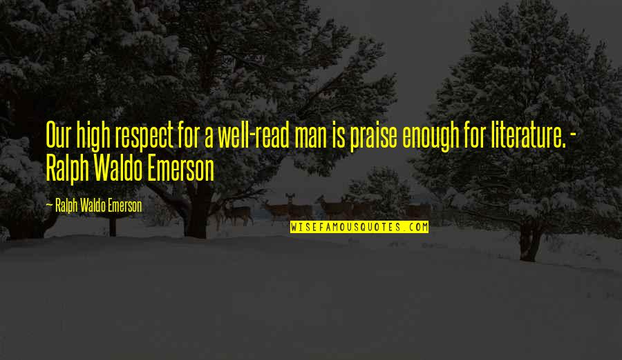 Ato Quotes By Ralph Waldo Emerson: Our high respect for a well-read man is