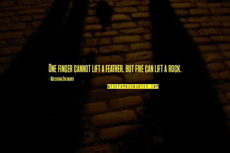 Atomic Power Quotes By Matshona Dhliwayo: One finger cannot lift a feather, but five