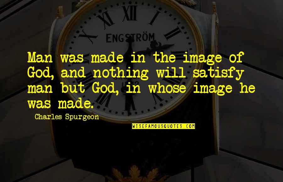 Atomicheats Quotes By Charles Spurgeon: Man was made in the image of God,
