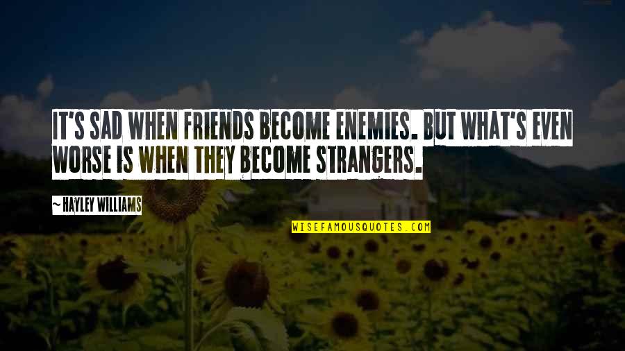 Atomicheats Quotes By Hayley Williams: It's sad when friends become enemies. But what's