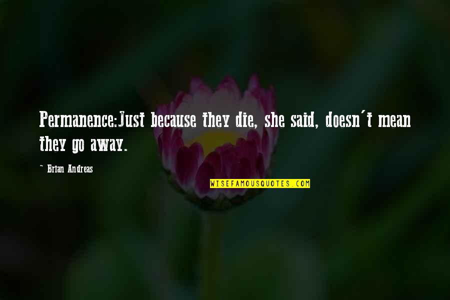 Atreva Health Quotes By Brian Andreas: Permanence:Just because they die, she said, doesn't mean