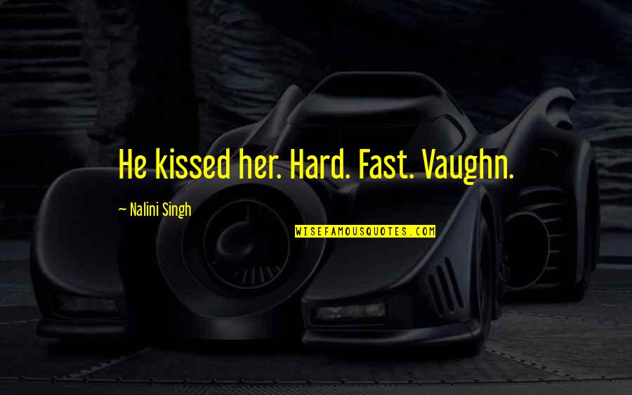 Atreva Health Quotes By Nalini Singh: He kissed her. Hard. Fast. Vaughn.