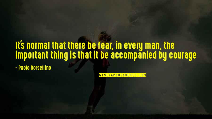 Atreva Health Quotes By Paolo Borsellino: It's normal that there be fear, in every