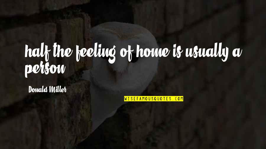 Atrevete Translation Quotes By Donald Miller: half the feeling of home is usually a