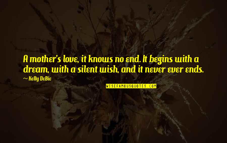 Atribunaes Quotes By Kelly DeBie: A mother's love, it knows no end. It