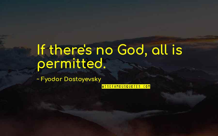 Atributo Definicion Quotes By Fyodor Dostoyevsky: If there's no God, all is permitted.