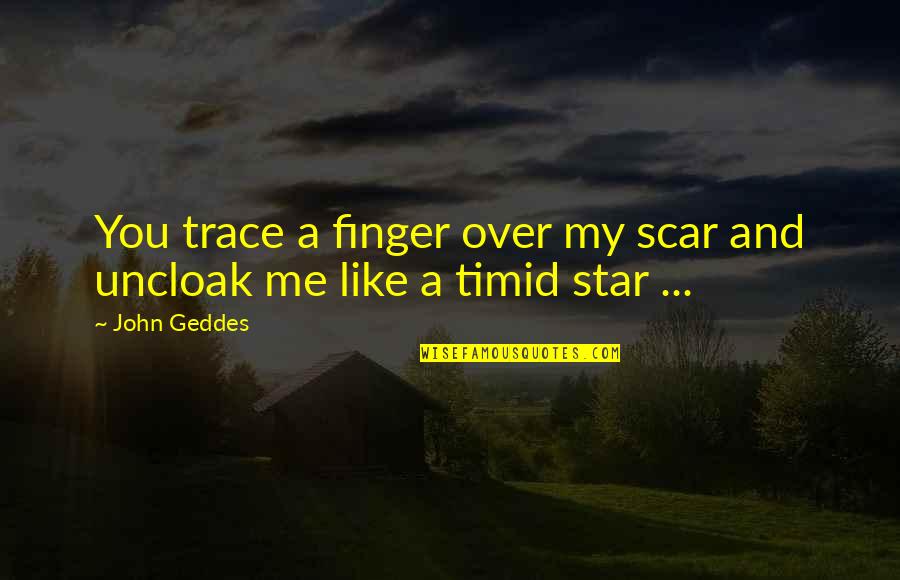Atrius My Health Quotes By John Geddes: You trace a finger over my scar and