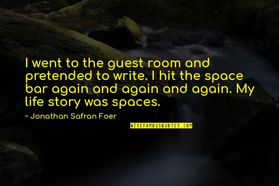 Atrius My Health Quotes By Jonathan Safran Foer: I went to the guest room and pretended