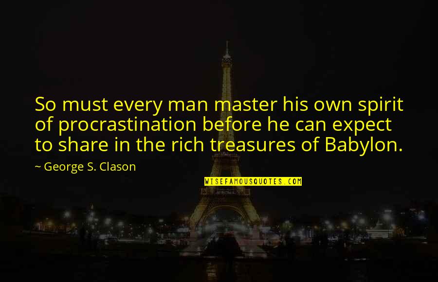 Atrophie Musculaire Quotes By George S. Clason: So must every man master his own spirit