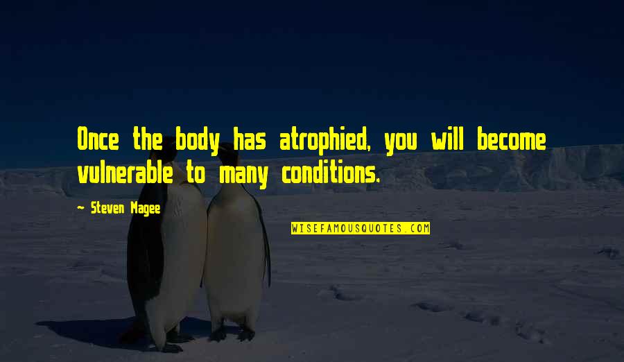 Atrophied Quotes By Steven Magee: Once the body has atrophied, you will become