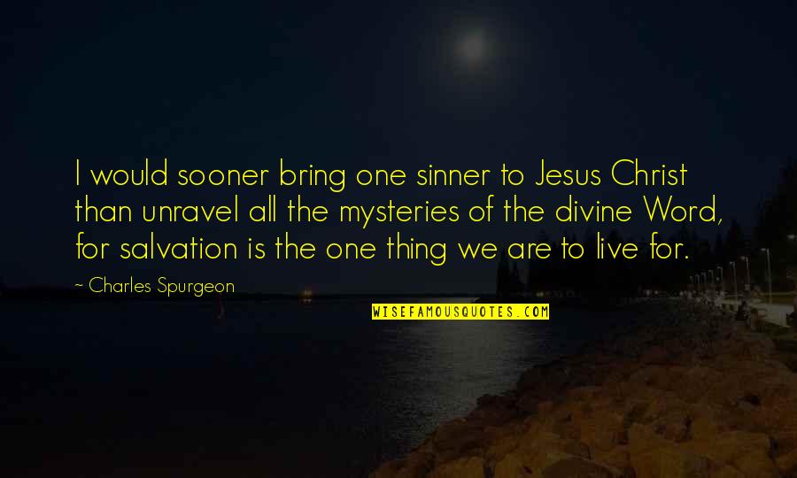 Atsakomybes Quotes By Charles Spurgeon: I would sooner bring one sinner to Jesus