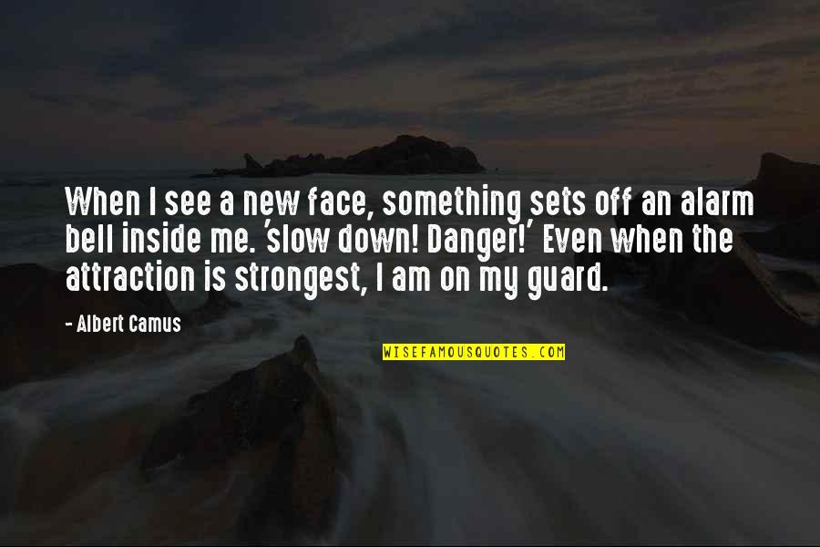 Attaboy Band Quotes By Albert Camus: When I see a new face, something sets